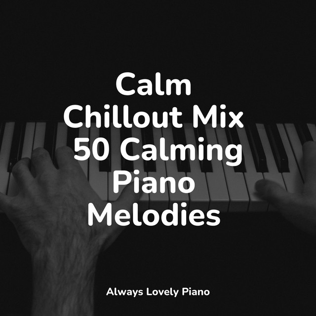 Calm Chillout Mix 50 Calming Piano Melodies - Album by Piano Suave ...