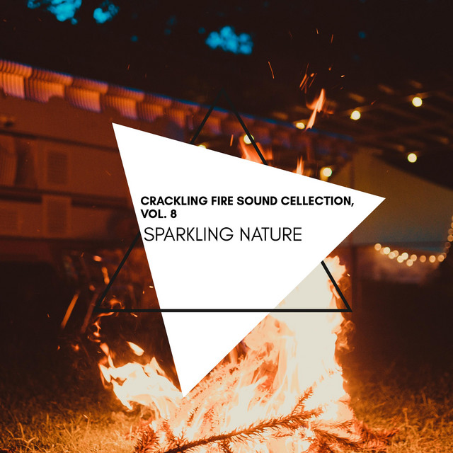 Sparkling Nature - Crackling Fire Sound Cellection, Vol. 8 ...