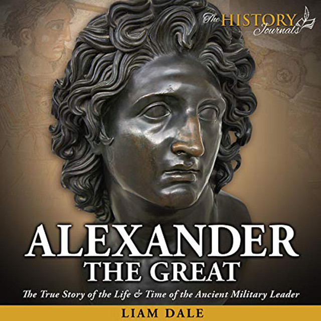 Alexander the Great (The True Story of the Life & Time of the Ancient Military Leader) cover art