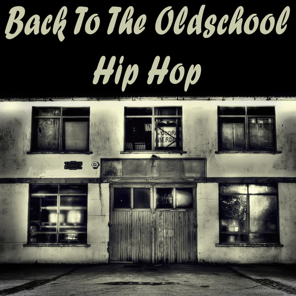Back to the Oldschool Hip Hop (The Ultimate Collection