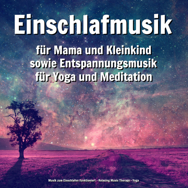 Einschlafmusik für Mama und Kleinkind sowie Entspannungsmusik für Yoga und Meditation cover art