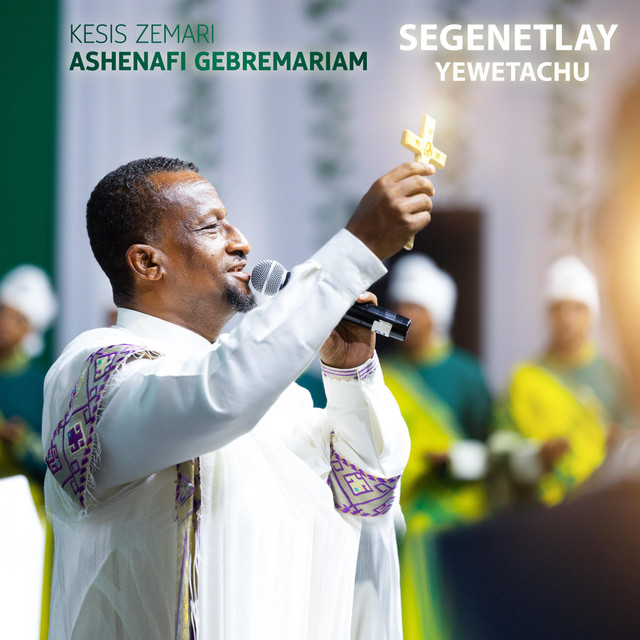 Segenetlay Yewetachu - Album by Kesis Zemari Ashenafi Gebremariam | Spotify