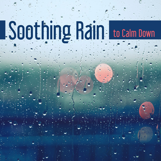 Soothing Rain to Calm Down – Peaceful Mind & Body, No More Stress, Time to Rest & Relax cover art