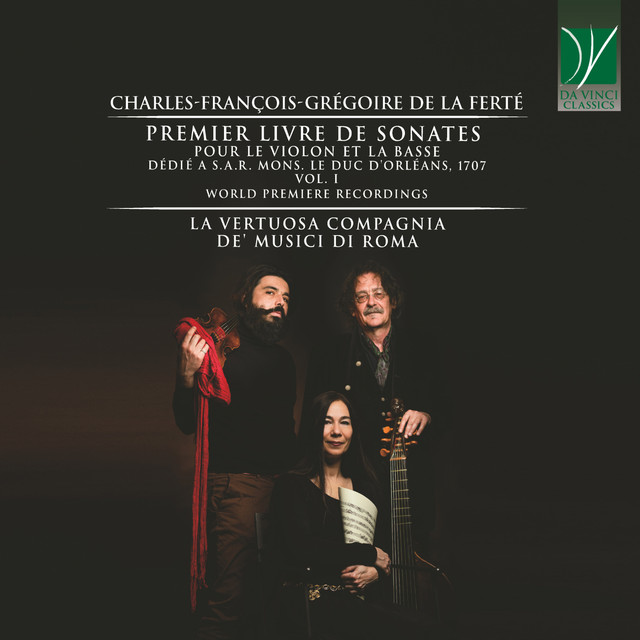 Charles-François-Grégoire de La Ferté: Première Livre de Sonates pour le violon et la basse dédié a S.A.R. Mons. Le Duc D'Orléans, 1707. Vol. I