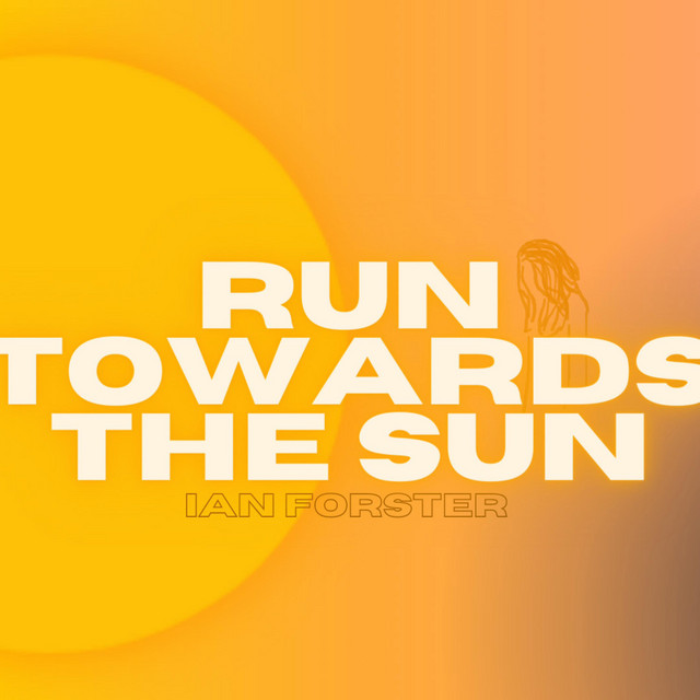 Run Towards the Sun - Single by Ian Forster | Spotify
