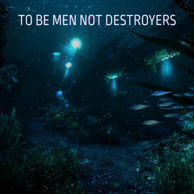 To Be Men Not Destroyers cover art