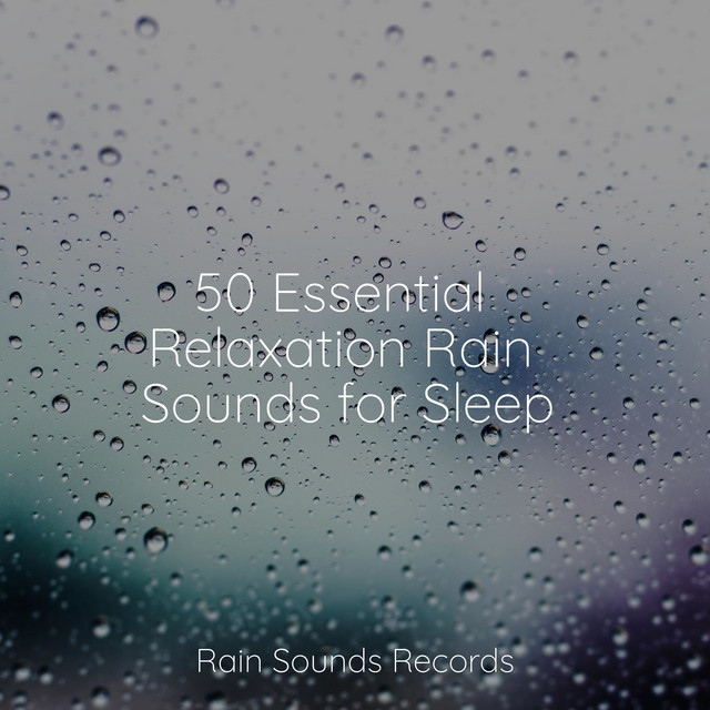 50 Essential Relaxation Rain Sounds for Sleep - Album by Sons da ...