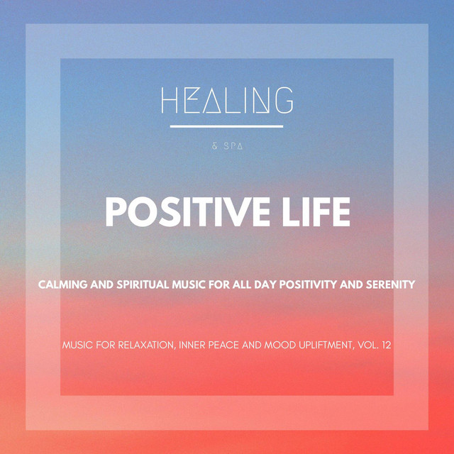 Positive Life (Calming And Spiritual Music For All Day Positivity And ...