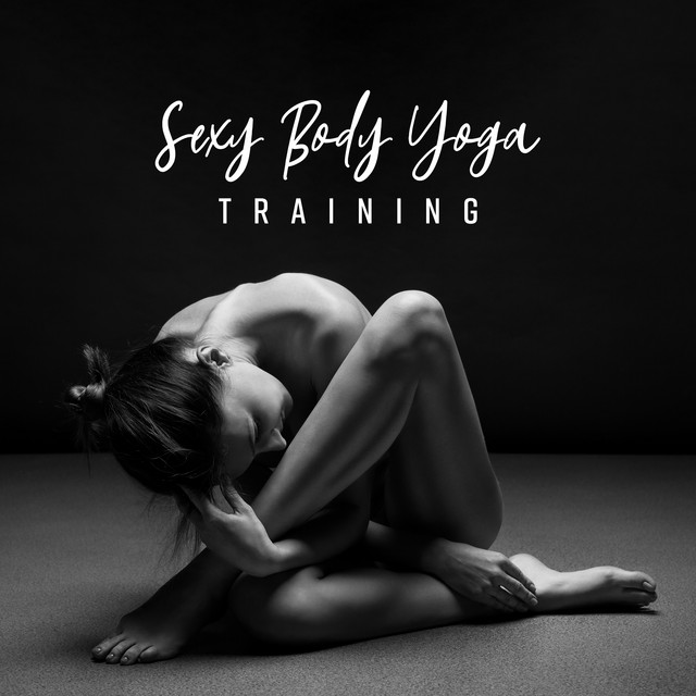 Sexy Body Yoga Training: Fitness Meditation New Age Music 2019 for Body Shaping & Mind Calmness cover art