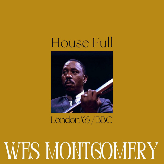 House Full (Live London '65) - Album by Wes Montgomery | Spotify