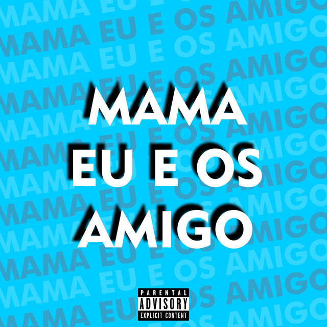 Mama Eu e os Amigo