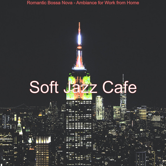 Romantic Bossa Nova - Ambiance for Work from Home - Album by Soft Jazz ...