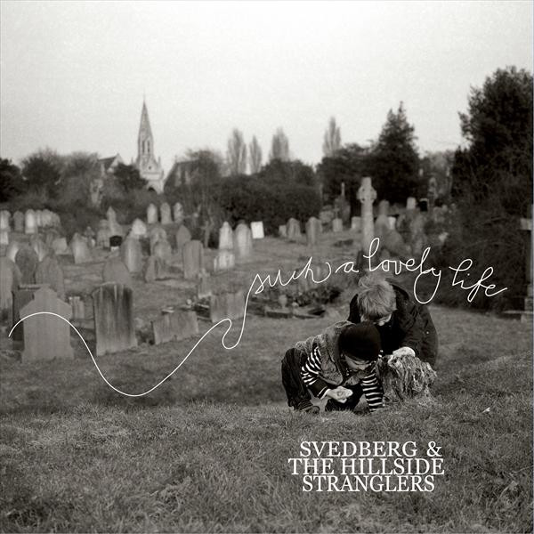 Omslag för Such A Lovely Life av Svedberg & The Hillside Stranglers