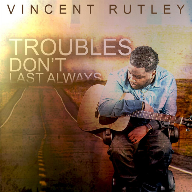 Troubles Don't Last Always - Single by Vincent Rutley | Spotify