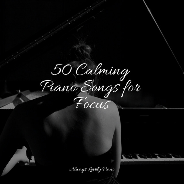 50 Calming Piano Songs for Focus - Album by Piano Time | Spotify