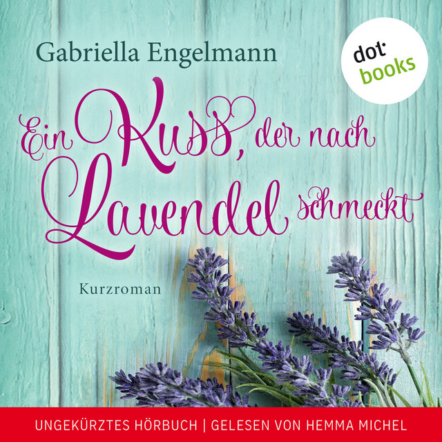 Ein Kuss, der nach Lavendel schmeckt (Kurzroman. Ungekürztes Hörbuch, gelesen von Hemma Michel) cover art
