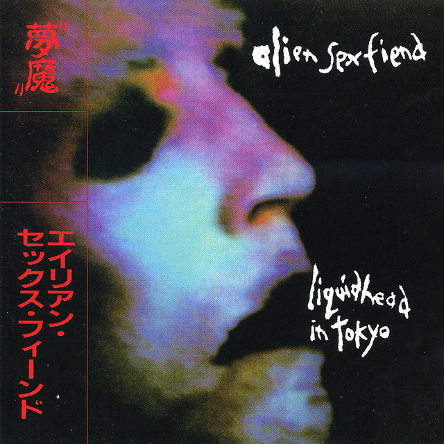 Alien Sex Fiend – Liquid Head In Tokyo Liquid Head In Tokyo - Album by Alien Sex Fiend | Spotify