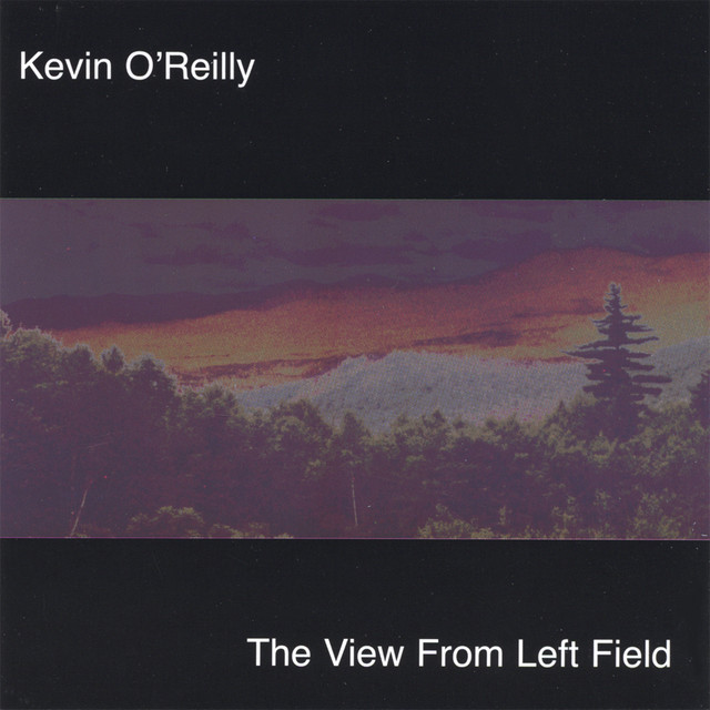 The View From Left Field - Album by Kevin O'Reilly | Spotify