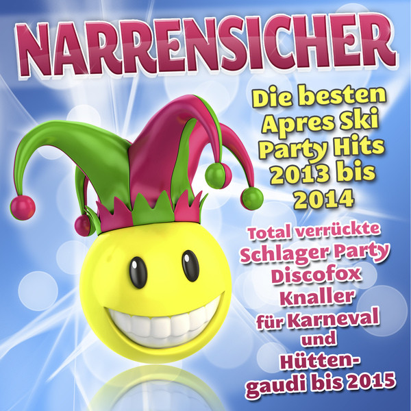 Narrensicher - Die besten Apres Ski Party Hits 2013 bis 2014 (Total verrückte Schlager Party Discofox Knaller für Karneval und Hüttengaudi bis 2015) cover
