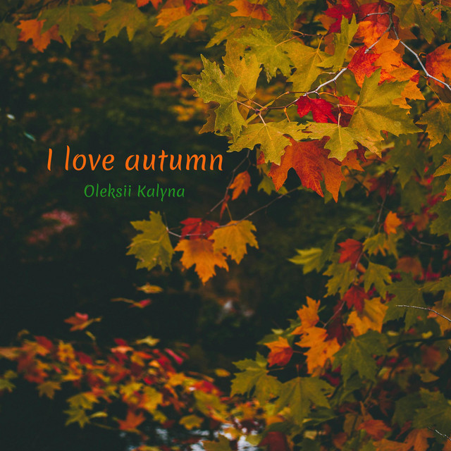 Обкладинка: I love autumn — Oleksii Kalyna