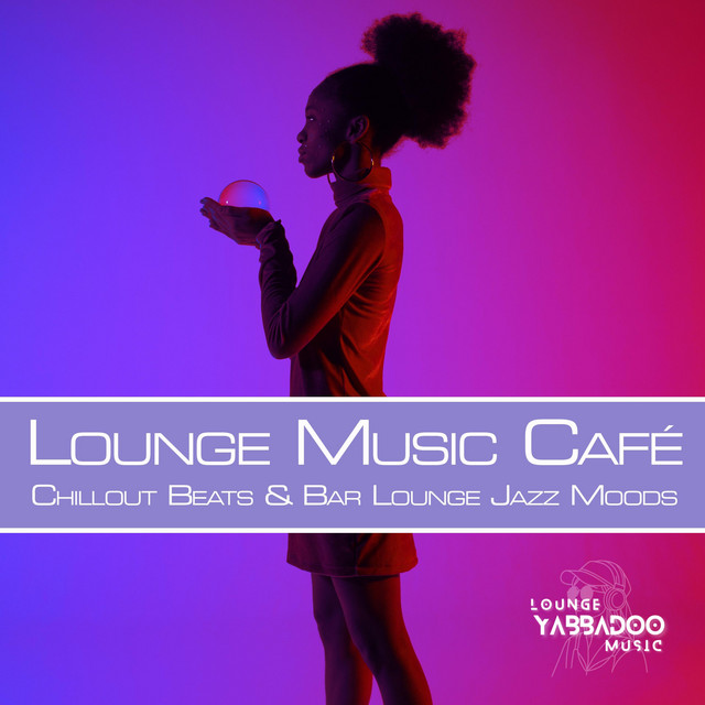 Lounge Music Café: Chillout Beats & Bar Lounge Jazz Moods