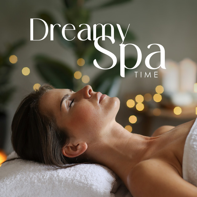 Dreamy Spa Time: Soothing Sounds for Massage, Peace of Mind - Album by ...