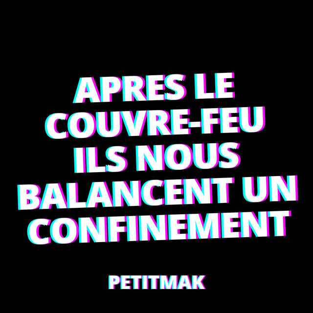 Apres Le Couvre Feu Ils Nous Balancent Un Confinement Song By Petitmak Spotify