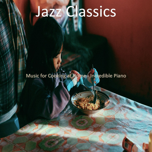 Music for Cooking at Home - Incredible Piano - Album by Jazz Classics ...