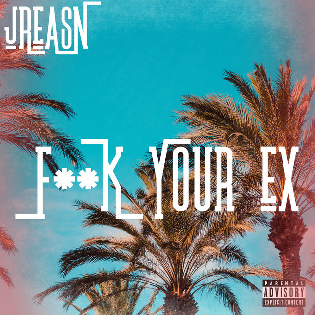 Fuck Your Ex - Single by Jreasn | Spotify