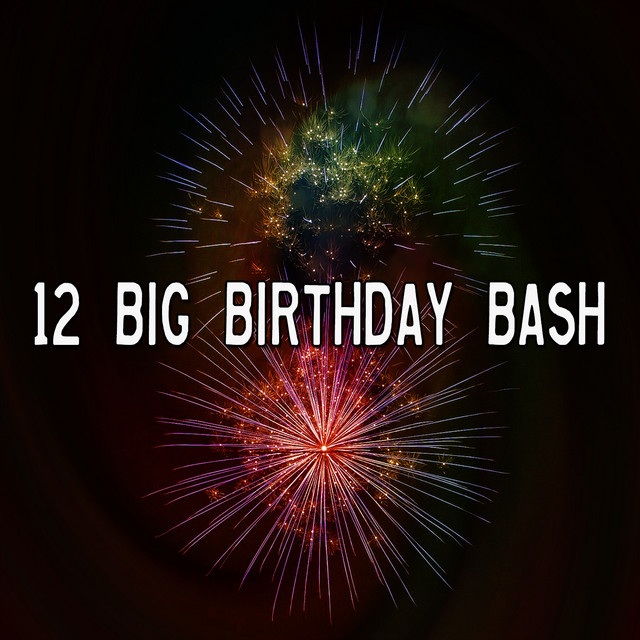 12 Big Birthday Bash - Album by Happy Birthday | Spotify