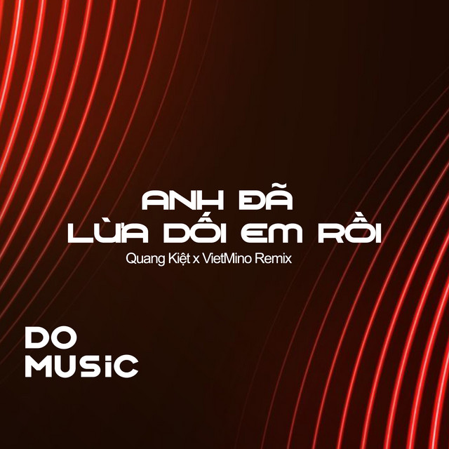Anh Đã Lừa Dối Em Rồi VietMino Remix