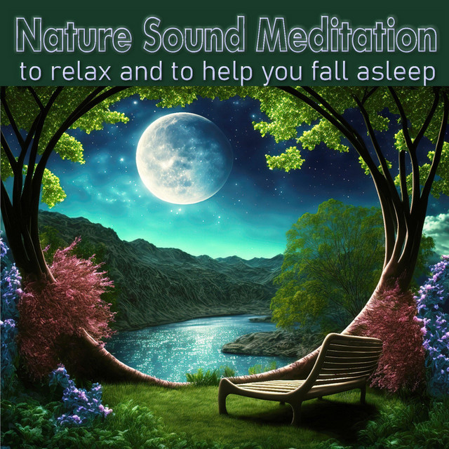 Nature Sound Meditation: To Relax and to Help You Fall Asleep - Album ...