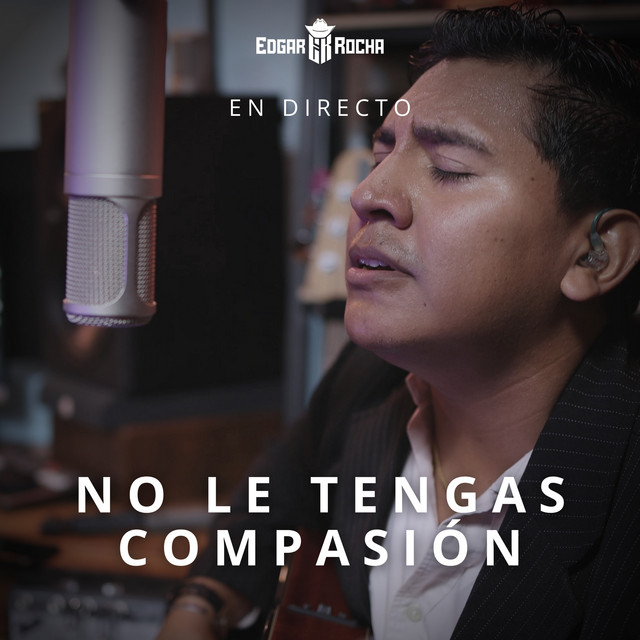 No Le Tengas Compasión - Single by Edgar Rocha | Spotify