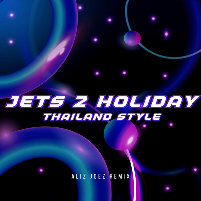 DJ JETS 2 HOLIDAY - Thailand Style - song and lyrics by ALIZ JOEZ | Spotify