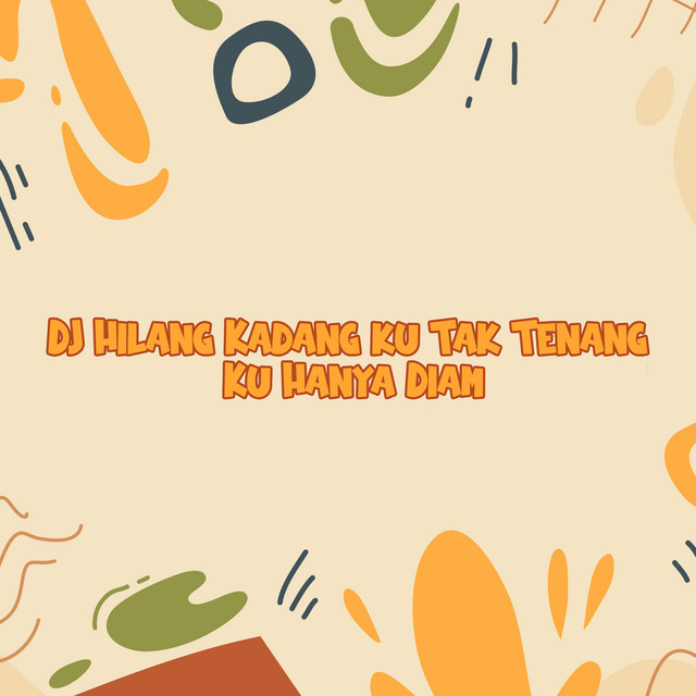 Dj Hilang Kadang Ku Tak Tenang Ku Hanya Diam
