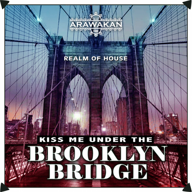 Kiss Me Under The Brooklyn Bridge - Arawakan Drum Mix album art