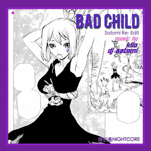 Bad Child - Satomi Re-Edit