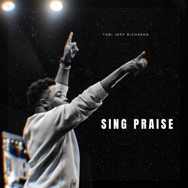 Tobi Jeff Richards – Sing Praise