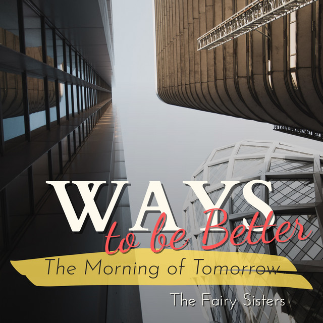 Ways to be Better - The Morning of Tomorrow