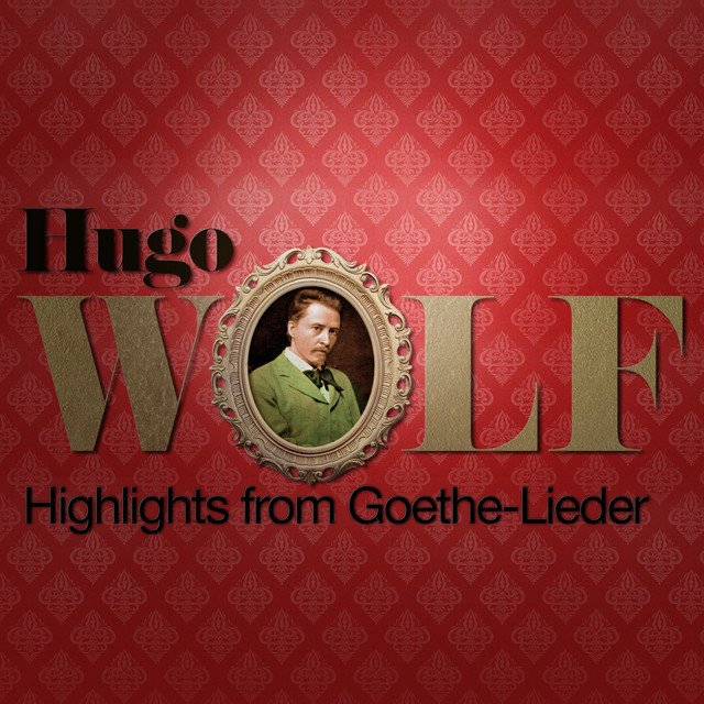 Hugo Wolf: Highlights from Goethe-Lieder