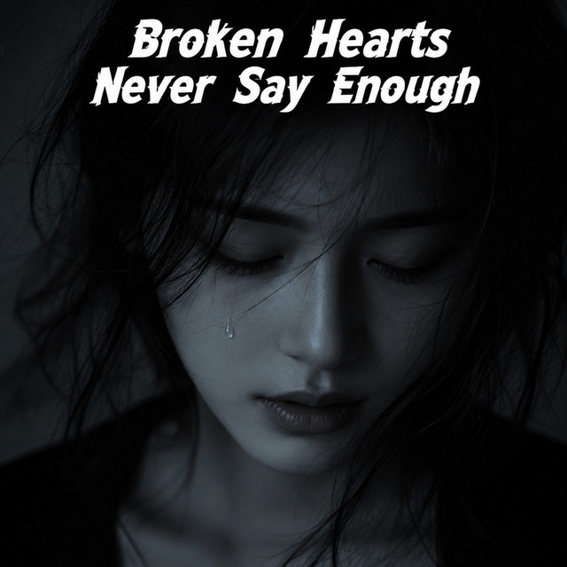 Broken Hearts Never Say Enough