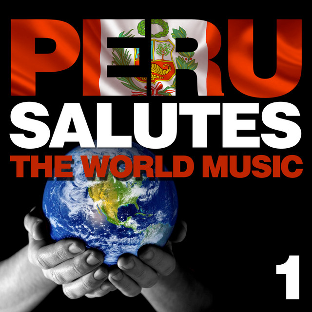 Peru Salutes the World Music, Vol.1 - Compilation by Various Artists ...