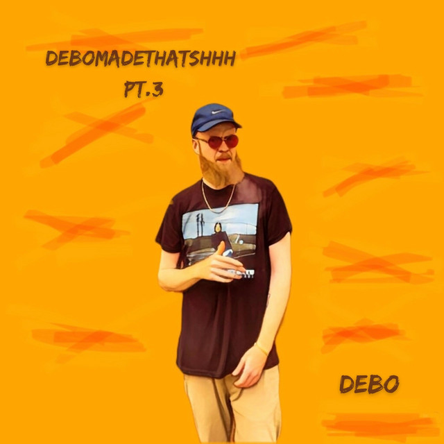 DeboMadeThatShhh Pt. 3 - EP by Debo | Spotify