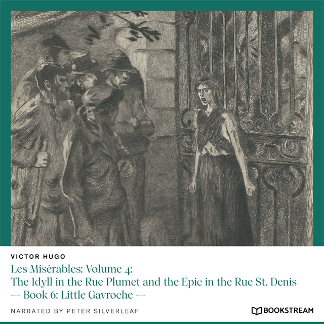 Les Misérables, Volume 4: The Idyll in the Rue Plumet and the Epic in the Rue St. Denis - Book 6: Little Gavroche cover art