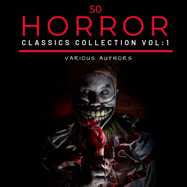 50 Classic Horror Short Stories Vol: 1 (Works by Edgar Allan Poe, H.P. Lovecraft, Arthur Conan Doyle and Many More!) cover art