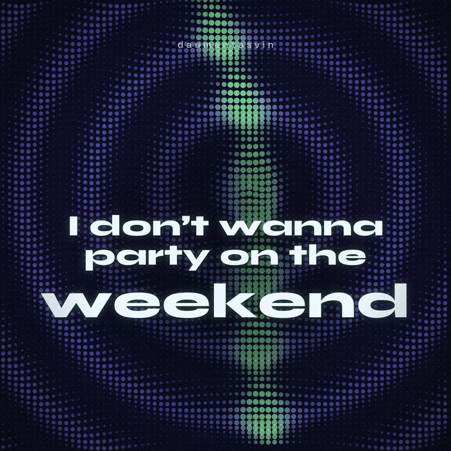 I Don't Wanna Party On The Weekend