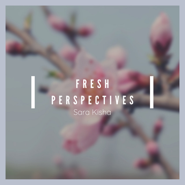 Fresh Perspectives by Sara Kisha