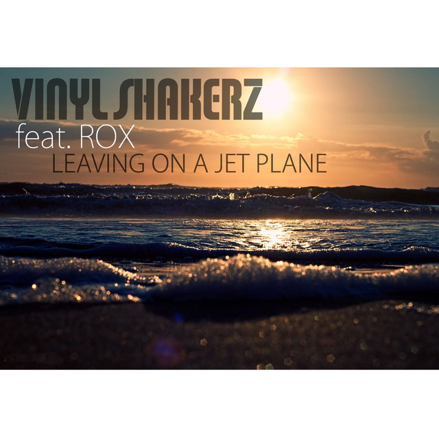 Leaving On A Jet Plane Radio Version A Song By Vinylshakerz