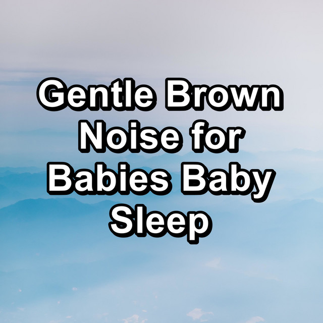 Gentle Brown Noise for Babies Baby Sleep cover art