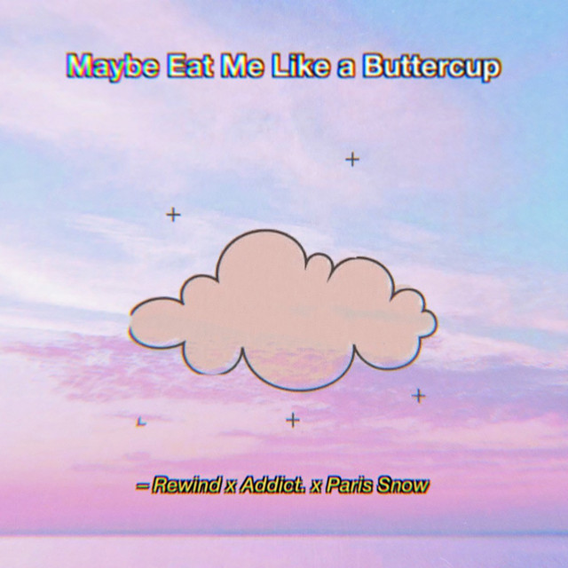 Maybe Eat Me Like a Buttercup